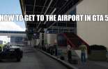 Des moyens d'entrer dans l'aéroport de GTA 5