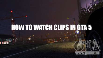 comment regarder les clips dans GTA 5