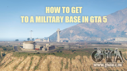 Comment se rendre à la base militaire GTA 5