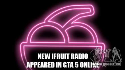 La nouvelle station de radio iFruit Radio bientôt dans GTA 5 en Ligne