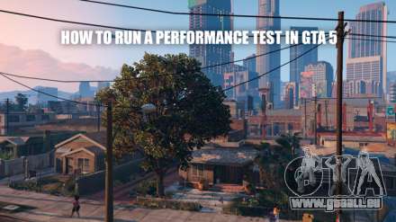 Dans GTA 5 pour exécuter le test de performance