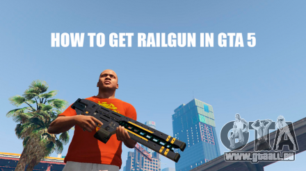 Comment obtenir railgun dans GTA 5 online