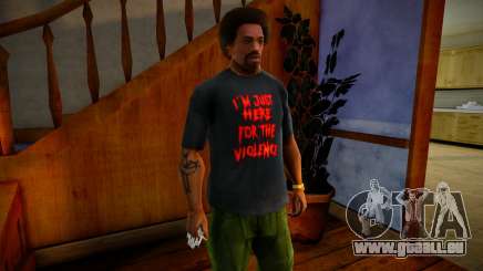 Im Just Here For The Violence Shirt Mod für GTA San Andreas